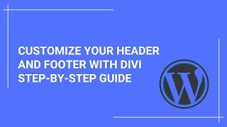 Customize Your Website's Header and Footer with DIVI: Step-by-Step Guide