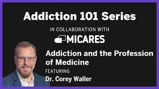 Addiction 101: Addiction and the Profession of Medicine with Dr. Corey Waller