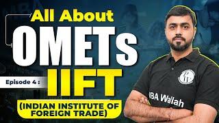 IIFT (Indian Institute of Foreign Trade): Episode 4 | All about OMETs