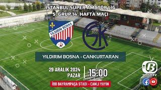 YILDIRIM BOSNA - CANKURTARAN | Süper Amatör Lig Karşılaşması