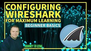 Wireshark for Beginners - How to Configure Wireshark for the Optimum Learning Experience