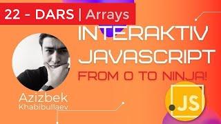 JavaScript 22 - dars | Arrays (O'rta-daraja) | Interaktiv JavaScript | kurs seriyasi