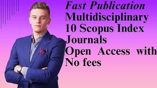 Fast Publication Multidisciplinary 10 Scopus Index Journals - Open Access with no fees