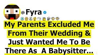 My Parents Excluded Me From Their Wedding & Just Wanted Me To Be There As  A Babysitter-I Refused...