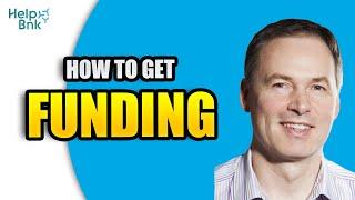 How To Get Funding For Your Business (Every Option)