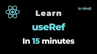 Learn useRef Hook in 15 minutes (with Examples)