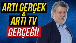 ARTI TV VE ARTI GERÇEK'İN GERÇEKLERİ!