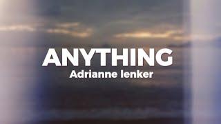 Anything - Adrianne Lenker (lyrics)