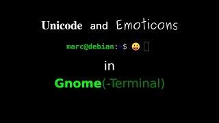 Unicode and Emoticons in Gnome(-Terminal) [Ubuntu Linux]