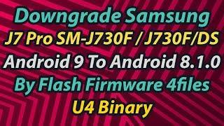 Downgrade Samsung J7 Pro  SM-J730F Android 9 To Android 8.1.0 By Flash Firmware 4Files (U4 Binary)