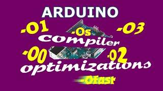 How to Use Arduino Compiler Optimizations to Produce Faster and Smaller Code