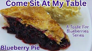 Blueberry Pie - A Taste For Blueberries Series- A Traditional Summer Pie That’s Easy & Delicious!