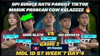 MDL ID S7 - GEEK SLATE VS OPI ESPORTS GAME 2 | OPI EUNICE RATU PARGOY MASUK PRO SCAN COWOK DI MDL ‼️