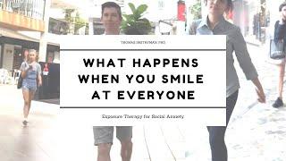 What Happens When You Smile at Everyone     I     Exposure Therapy for Social Anxiety