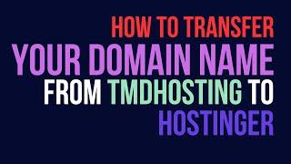 How to transfer Domain Name from TMDHosting to Hostinger