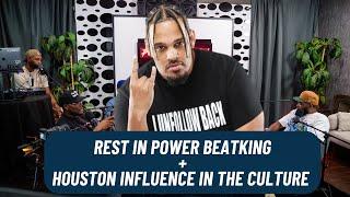 Ep. 311: Rest In Power BeatKing + Houston Influence in the Culture