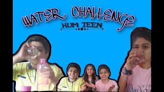 WATER CHALLENGE| HUM TEEN