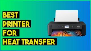 Best Printer For Heat Transfer 2024: Tested by the experts