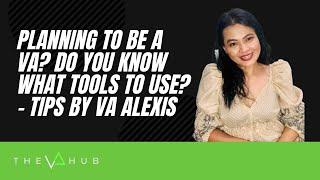 Planning to be a VA? Do you know what tools to use? - Tips by VA Alexis