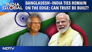 Bangladesh News | Bangladesh-India Ties Remain On The Edge: Can Trust Be Built? | India Global