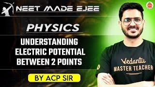 NEET Physics 2025 | Electric Potential Between Two Points | ACP Sir