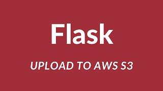 How to Upload Files to AWS S3 in Flask