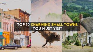 Enchanting Escapes: Top 10 Charming Small Towns You Simply Must Explore