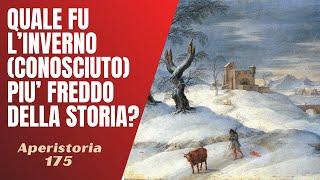 175- Quale fu l'inverno (conosciuto) più freddo della storia? [Aperistorie]