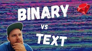 Ruby Course - Lesson 11, Binary vs Text