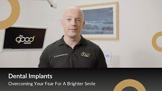 Dental Implants: Overcoming Fear for a Brighter Smile | The Good Dentist 