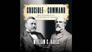 Crucible of Command: Ulysses S. Grant and Robert E. Lee—the War They Fought, the Peace They Forge...