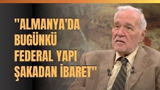 "Almanya'da Bugünkü Federal Yapı Şakadan İbaret. Avrupa'daki Federal Yapılan Hepsi Şakadır. Çünkü.."