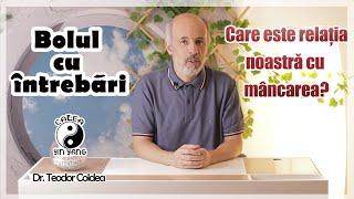 Bolul cu întrebări - Dr. Teodor Coldea - Care este relația noastră cu mâncarea?