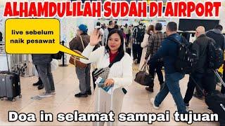 ALHAMDULILAH SUDAH DI AIRPORT DAN DOAIN SELAMAT SAMPAI INDONESIA ( LIVE)