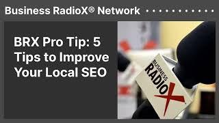 BRX Pro Tip: 5 Tips to Improve Your Local SEO | Business RadioX® Network