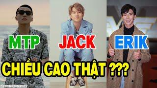 Chiều Cao Thật Sự Của Ca Sĩ Việt Nam , Jack , Sơn Tùng , Đen Vâu Cao Bao Nhiêu