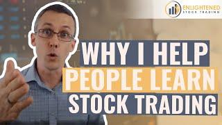 Enlightened Stock Trading - Why I help people learn stock trading