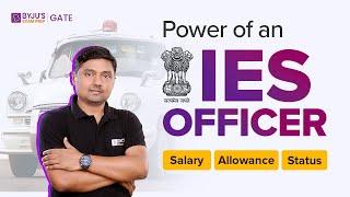 IES Officer Power Status, Salary, and Allowance | Power of anIES Officer | BYJU'S GATE