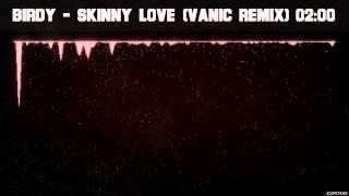 Birdy - Skinny Love (Vanic Remix)