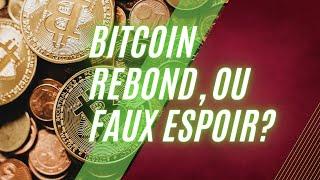 #BITCOIN REBOND OU FAUX ESPOIR?