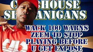 WACK  WARNS ZEEM TO STOP PLAYING BEFORE U GET EXPOSE