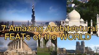 7 Amazing ARCHITECTURAL Feats of the WORLD 