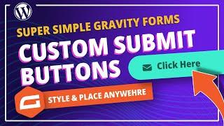 How to create custom submit buttons for your Gravity Forms and place them anywhere 