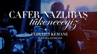 Cafer Nazlıbaş - Tükeneceğiz (Feryad-ı Kemane | Canlı - Live)