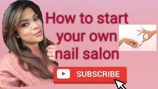 How to start your own nail salon? Process | Tips | Business Talk