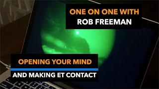 Opening Your Mind and Making ET Contact | Part 1 of a One on One Interview with Rob Freeman