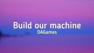 DAGames - Build our machine (lyrics) @dagames