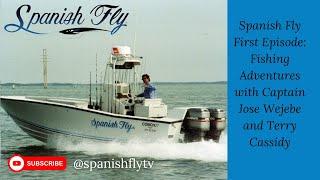 Spanish Fly First Episode: Fishing Adventures with Captain Jose Wejebe and Terry Cassidy