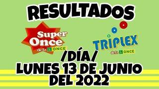 RESULTADOS SUPER ONCE Y TRIPLEX DÍA DEL LUNES 13 DE JUNIO DEL 2022