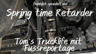 Tom´s Trucklife #005 Fröhlich sprudelt der Retarder im Frühling